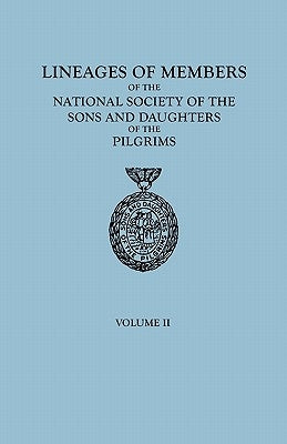 Lineages of Members of the National Society of the Sons and Daughters of the Pilgrims, 1929-1952. in Two Volumes. Volume II by Ns Sons and Daughters, Of The Pilgrims