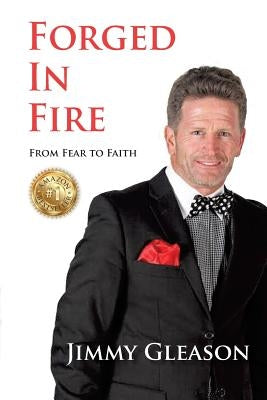 Forged In Fire: From Fear to Faith by Gleason, Jimmy