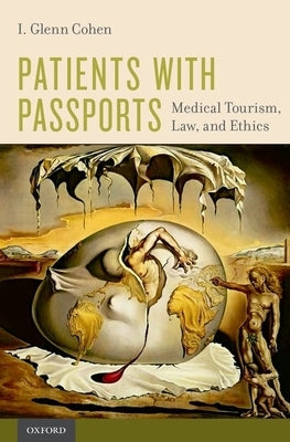 Patients with Passports: Medical Tourism, Law, and Ethics by Cohen, I. Glenn