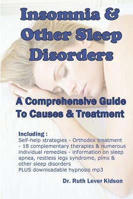 Insomnia & Other Sleep Disorders: A Comprehensive Guide to Their Causes and Treatment by Lever Kidson, Ruth