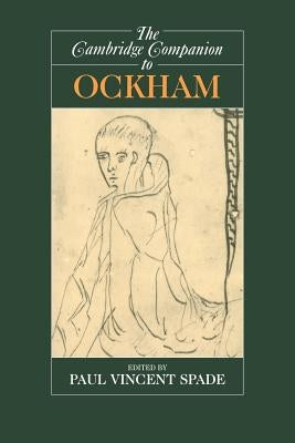 The Cambridge Companion to Ockham by Spade, Paul Vincent