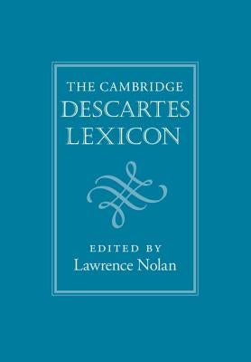 The Cambridge Descartes Lexicon by Nolan, Lawrence