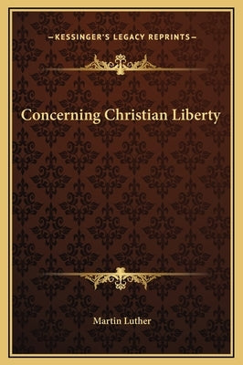 Concerning Christian Liberty by Luther, Martin