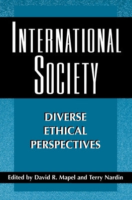 International Society: Diverse Ethical Perspectives by Mapel, David R.