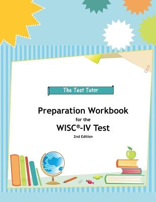 Preparation Workbook for the WISC-IV Test by Test Tutor Publishing
