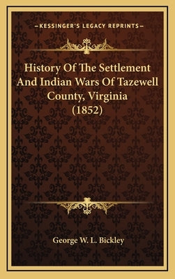 History of the Settlement and Indian Wars of Tazewell County, Virginia (1852) by Bickley, George W. L.