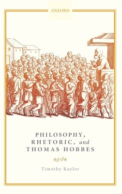 Philosophy, Rhetoric, and Thomas Hobbes by Raylor, Timothy