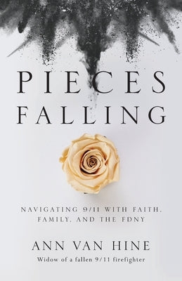 Pieces Falling: Navigating 9/11 with Faith, Family, and the FDNY by Van Hine, Ann