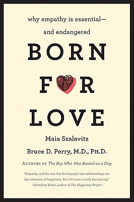 Born for Love: Why Empathy Is Essential--And Endangered by Perry, Bruce D.