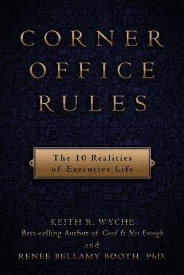 Corner Office Rules: The 10 Realities of Executive Life by Booth Phd, Renee B.