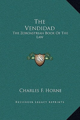 The Vendidad: The Zoroastrian Book Of The Law by Horne, Charles F.