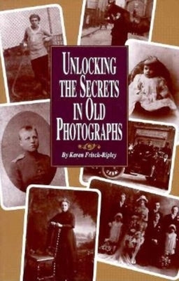 Unlocking the Secrets in Old Photographs by Dennen, Karen Frisch