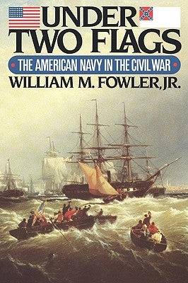 Under Two Flags: The American Navy in the Civil War by Fowler, William M., Jr.