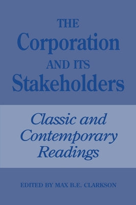 The Corporation and Its Stakeholders by Clarkson, Max B. E.