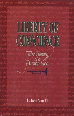 Liberty of Conscience: The History of a Puritan Idea by Van, L. John