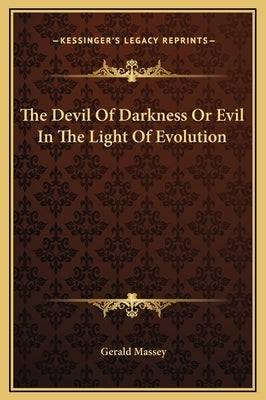 The Devil of Darkness or Evil in the Light of Evolution by Massey, Gerald