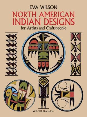 North American Indian Designs for Artists and Craftspeople by Wilson, Eva