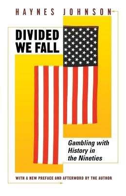 Divided We Fall: Gambling with History in the Nineties by Johnson, Haynes Bonner