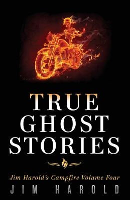 True Ghost Stories: Jim Harold's Campfire 4 by Harold, Jim