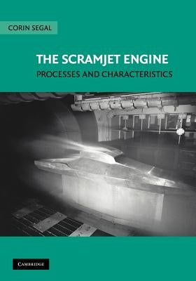 The Scramjet Engine: Processes and Characteristics by Segal, Corin