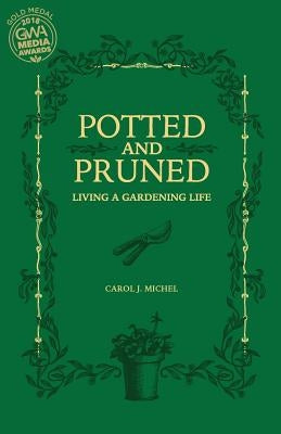 Potted and Pruned: Living a Gardening Life by Michel, Carol J.