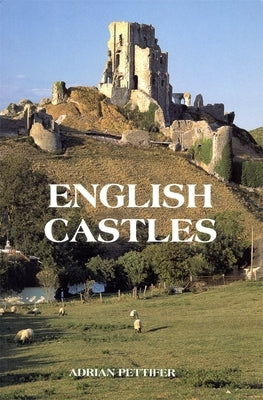 English Castles: A Guide by Counties by Pettifer, Adrian