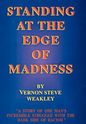 Standing at the Edge of Madness by Weakley, Vernon Steve