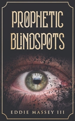 Prophetic Blindspots by Massey III, Eddie
