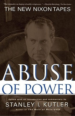 Abuse of Power: The New Nixon Tapes by Kutler, Stanley