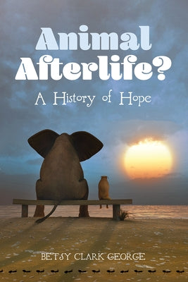 Animal Afterlife? by George, Betsy Clark