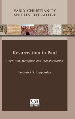 Resurrection in Paul: Cognition, Metaphor, and Transformation by Tappenden, Frederick S.