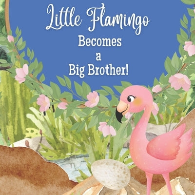 Little Flamingo Becomes a Big Brother!: I'm a New Big Brother! by Press, Little Flamingo