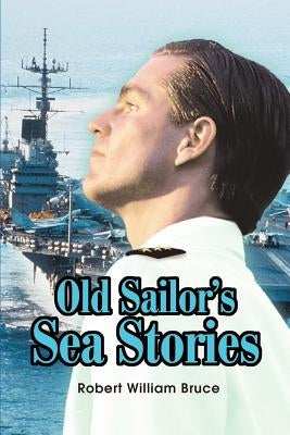 Old Sailor's Sea Stories by Bruce, Robert W.