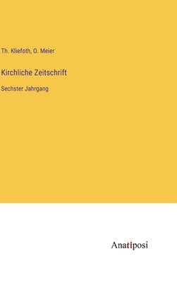 Kirchliche Zeitschrift: Sechster Jahrgang by Kliefoth, Th