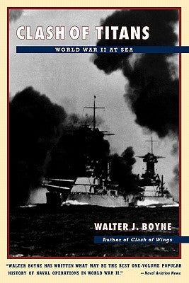 Clash of Titans: World War II at Sea by Boyne, Walter J.