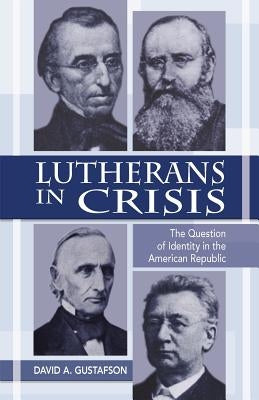 Lutherans in Crisis Op by Gustafson, David a.