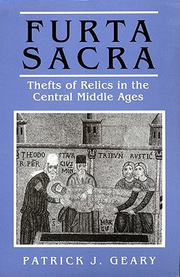 Furta Sacra: Thefts of Relics in the Central Middle Ages - Revised Edition by Geary, Patrick J.