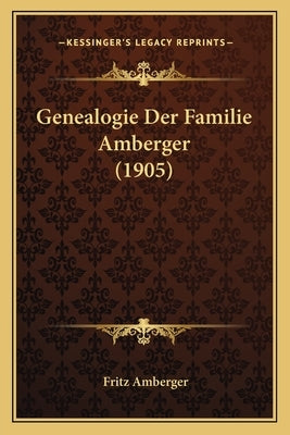 Genealogie Der Familie Amberger (1905) by Amberger, Fritz