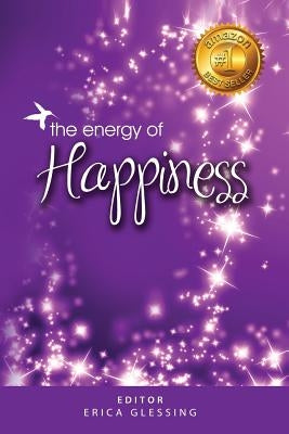 The Energy of Happiness by Glessing, Erica