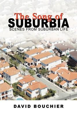 The Song of Suburbia: Scenes from Suburban Life by Bouchier, David L.