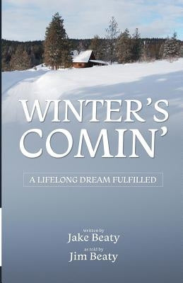 Winter's Comin': A Lifelong Dream Fulfilled by Beaty, Jake