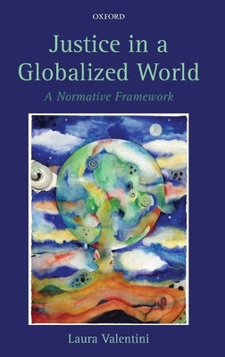 Justice in a Globalized World: A Normative Framework by Valentini, Laura