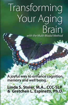 Transforming Your Aging Brain: with the Multi-Modal Method by Espinetti Ph. D., Gretchen L.