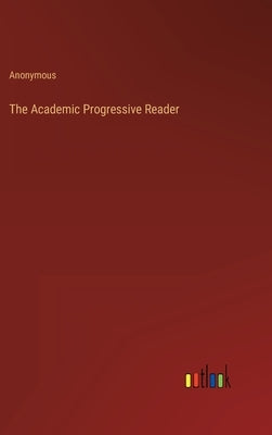 The Academic Progressive Reader by Anonymous
