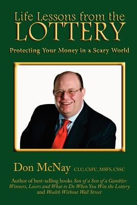 Life Lessons from the Lottery: : Protecting Your Money in a Scary World by McNay, Don