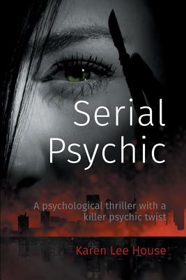 Serial Psychic: A psychological thriller with a killer psychic twist by House, Karen Lee