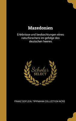 Mazedonien: Erlebnisse und beobachtungen eines naturforschers im gefolge des deutschen heeres by Doflein, Franz
