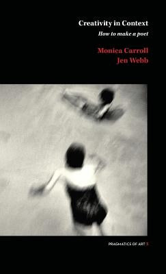 Creativity in Context: How to make a poet by Webb, Jen