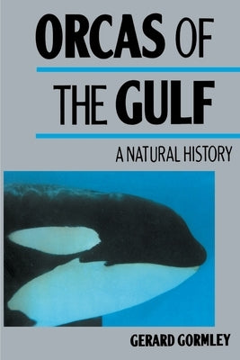 Orcas of the Gulf: A Natural History by Gormley, Gerard