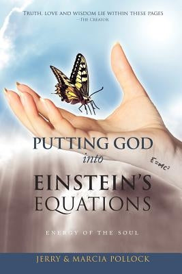 Putting God Into Einstein's Equations: Energy of the Soul by Pollock, Jerry And Marcia